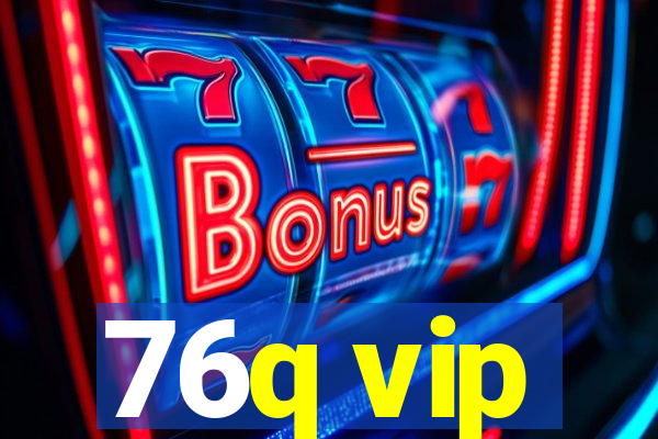 76q vip